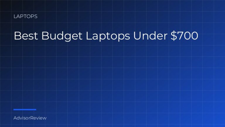 Best Budget Laptops Under $700 - AdvisorReview