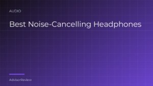 Best Noise-Cancelling Headphones - AdvisorReview
