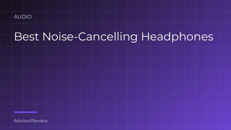Best Noise-Cancelling Headphones - AdvisorReview