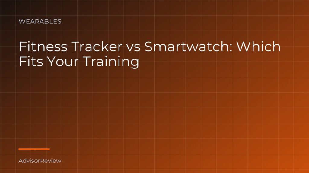 Fitness Tracker vs Smartwatch: Which Fits Your Training - AdvisorReview