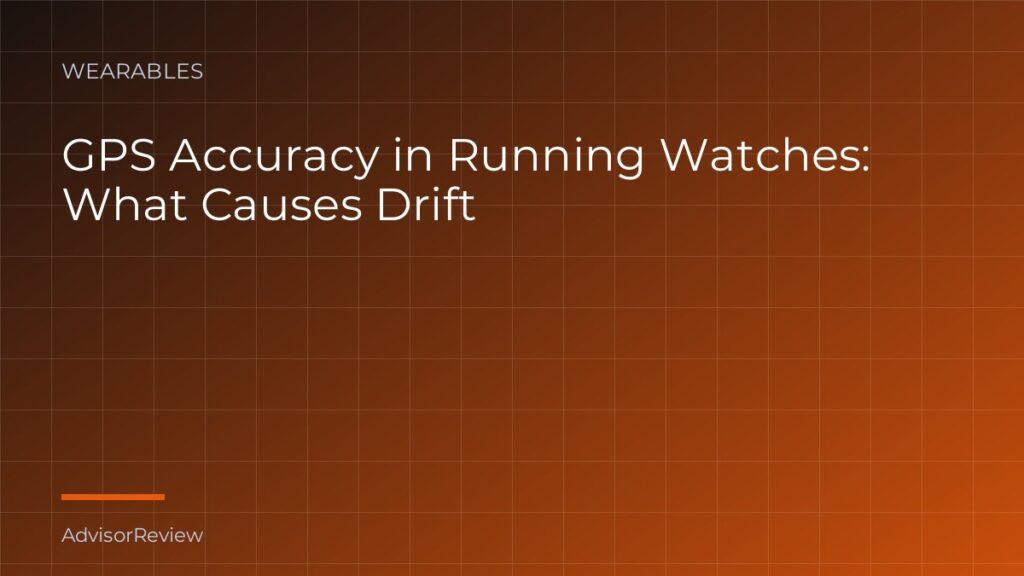 GPS Accuracy in Running Watches: What Causes Drift - AdvisorReview