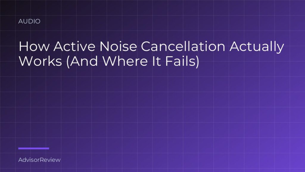 How Active Noise Cancellation Actually Works (And Where It Fails) - AdvisorReview