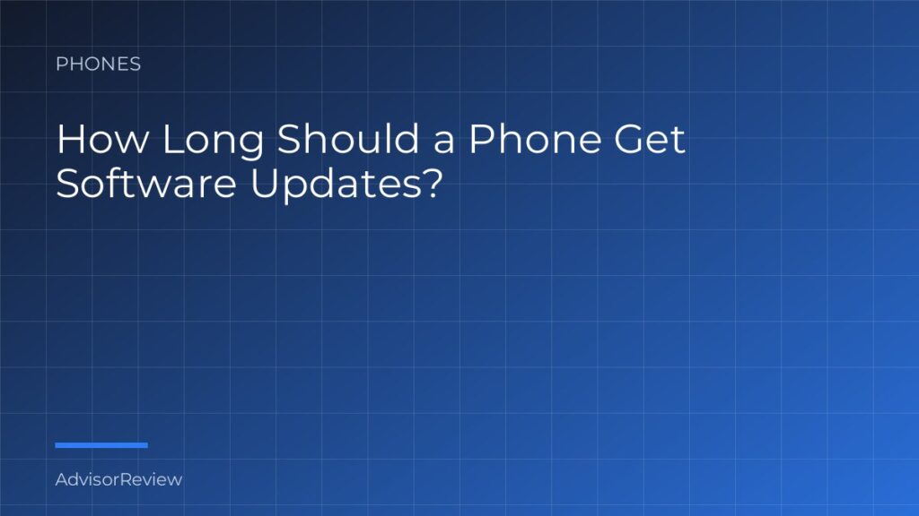 How Long Should a Phone Get Software Updates? - AdvisorReview