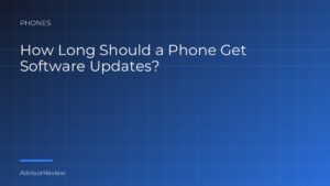 How Long Should a Phone Get Software Updates? - AdvisorReview
