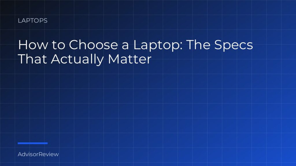 How to Choose a Laptop: The Specs That Actually Matter - AdvisorReview