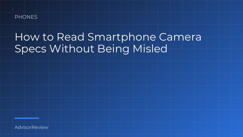 How to Read Smartphone Camera Specs Without Being Misled - AdvisorReview