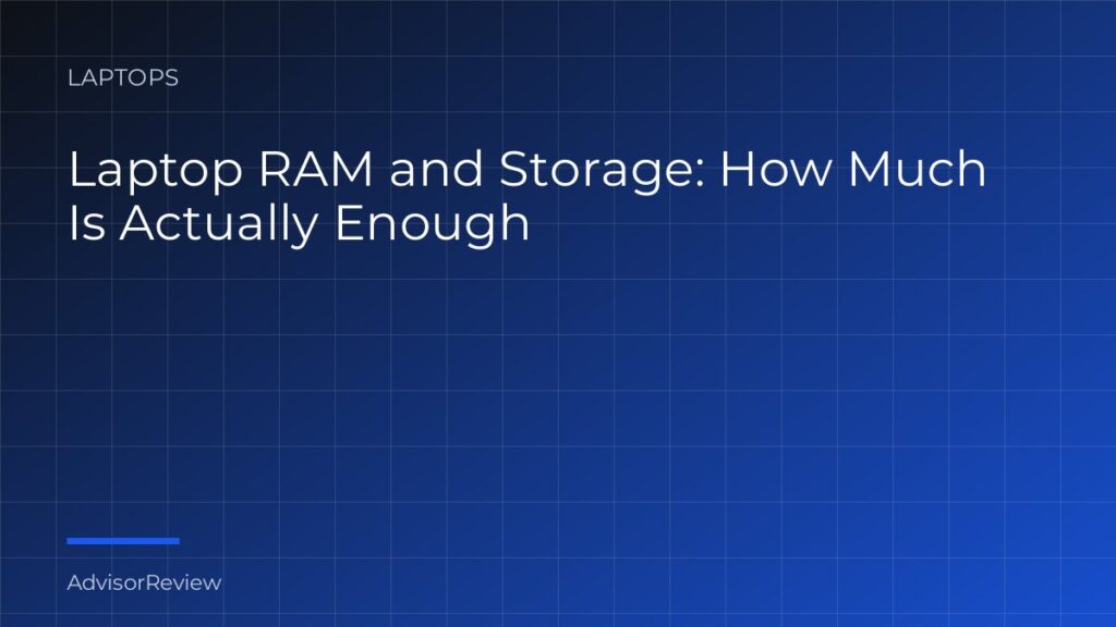 Laptop RAM and Storage: How Much Is Actually Enough - AdvisorReview