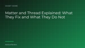 Matter and Thread Explained: What They Fix and What They Do Not - AdvisorReview