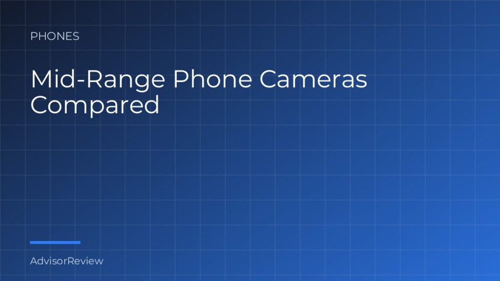 Mid-Range Phone Cameras Compared - AdvisorReview