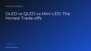 OLED vs QLED vs Mini-LED: The Honest Trade-offs - AdvisorReview