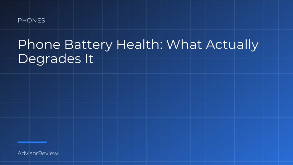 Phone Battery Health: What Actually Degrades It - AdvisorReview