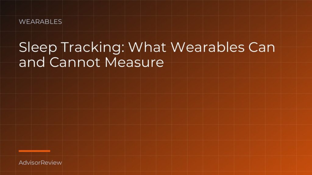 Sleep Tracking: What Wearables Can and Cannot Measure - AdvisorReview