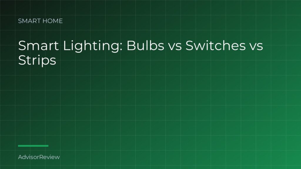 Smart Lighting: Bulbs vs Switches vs Strips - AdvisorReview