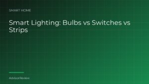 Smart Lighting: Bulbs vs Switches vs Strips - AdvisorReview