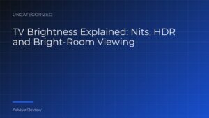 TV Brightness Explained: Nits, HDR and Bright-Room Viewing - AdvisorReview