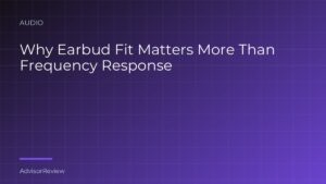 Why Earbud Fit Matters More Than Frequency Response - AdvisorReview